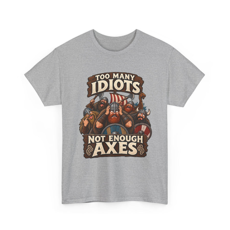 Too Many Idiots, Not Enough Axes T-shirt