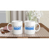 I Am Not Always Right... But I Am Rarely Wrong Mug Print Material