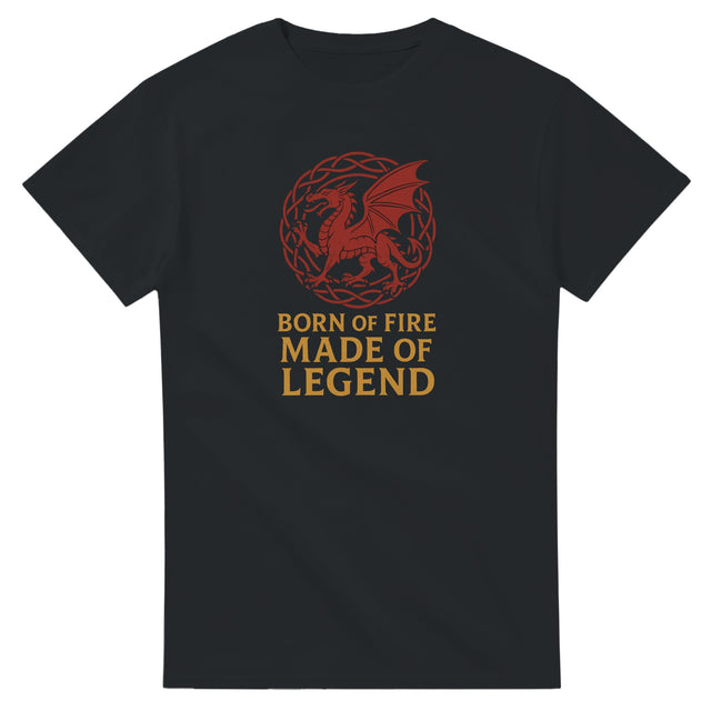 Born of Fire Made of Legend T-Shirt – Welsh Dragon Design Print Material