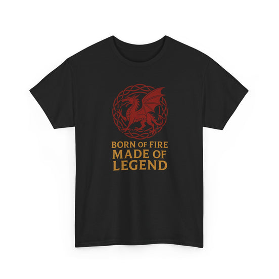 Welsh Dragon T-Shirt | Born of Fire Made of Legend Black T-Shirt Black