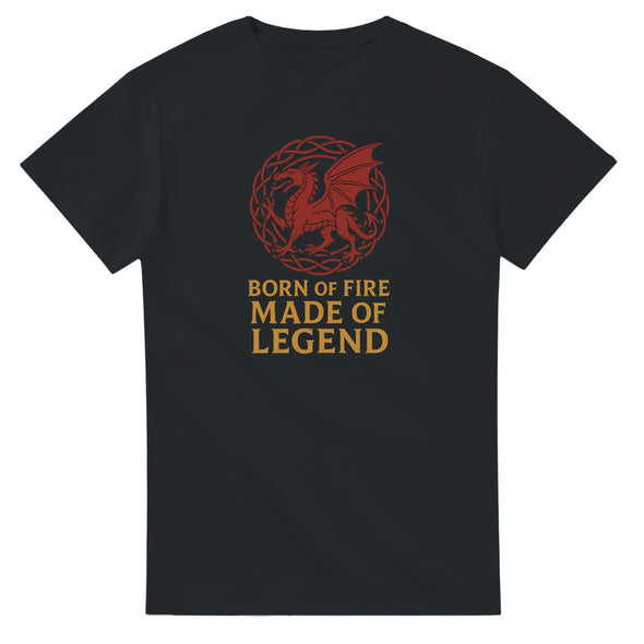 Born of Fire Made of Legend T-Shirt – Welsh Dragon Design T-Shirt