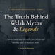 Book cover of 'The Truth Behind Welsh Myths & Legends' with text overlay on a dark background.