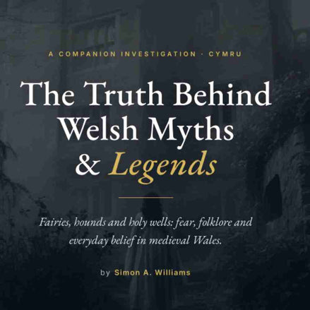Book cover of 'The Truth Behind Welsh Myths & Legends' with text overlay on a dark background.