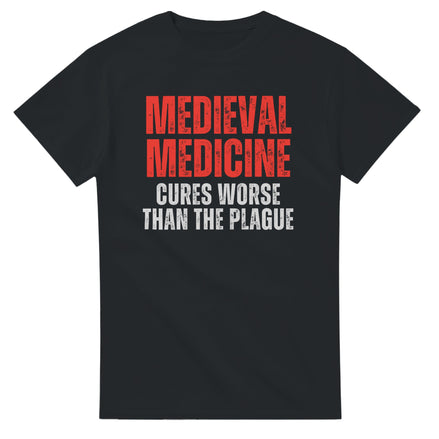 Medieval Medicine T-Shirt | Cures Worse Than the Plague | History Design T-Shirt