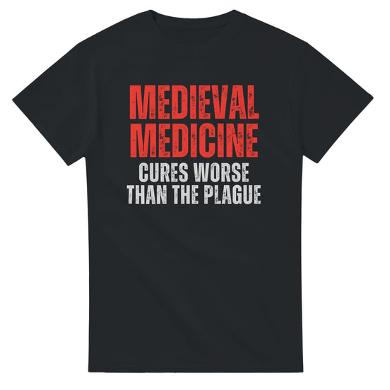 Medieval Medicine T-Shirt | Cures Worse Than the Plague | History Design T-Shirt