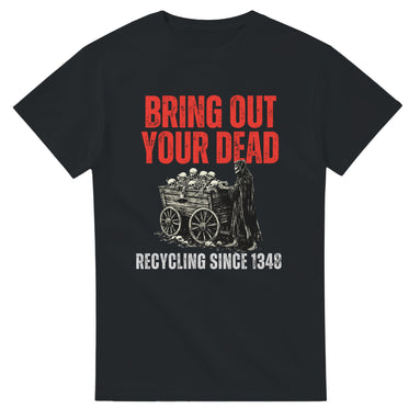 Bring Out Your Dead T-Shirt | Black Death History Design T-Shirt