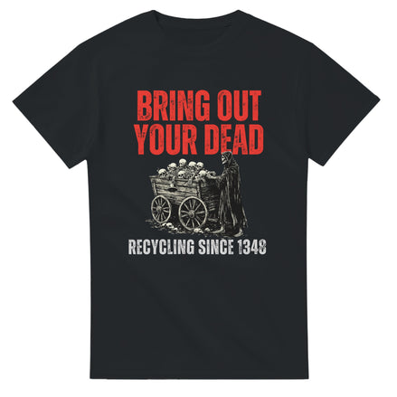 Bring Out Your Dead T-Shirt | Black Death History Design T-Shirt