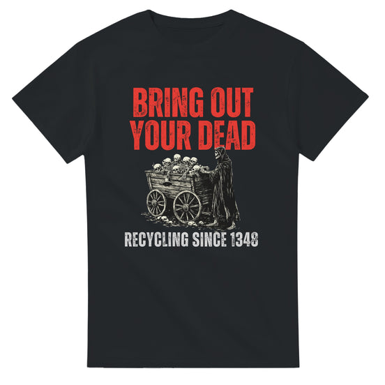 Bring Out Your Dead T-Shirt | Black Death History Design T-Shirt