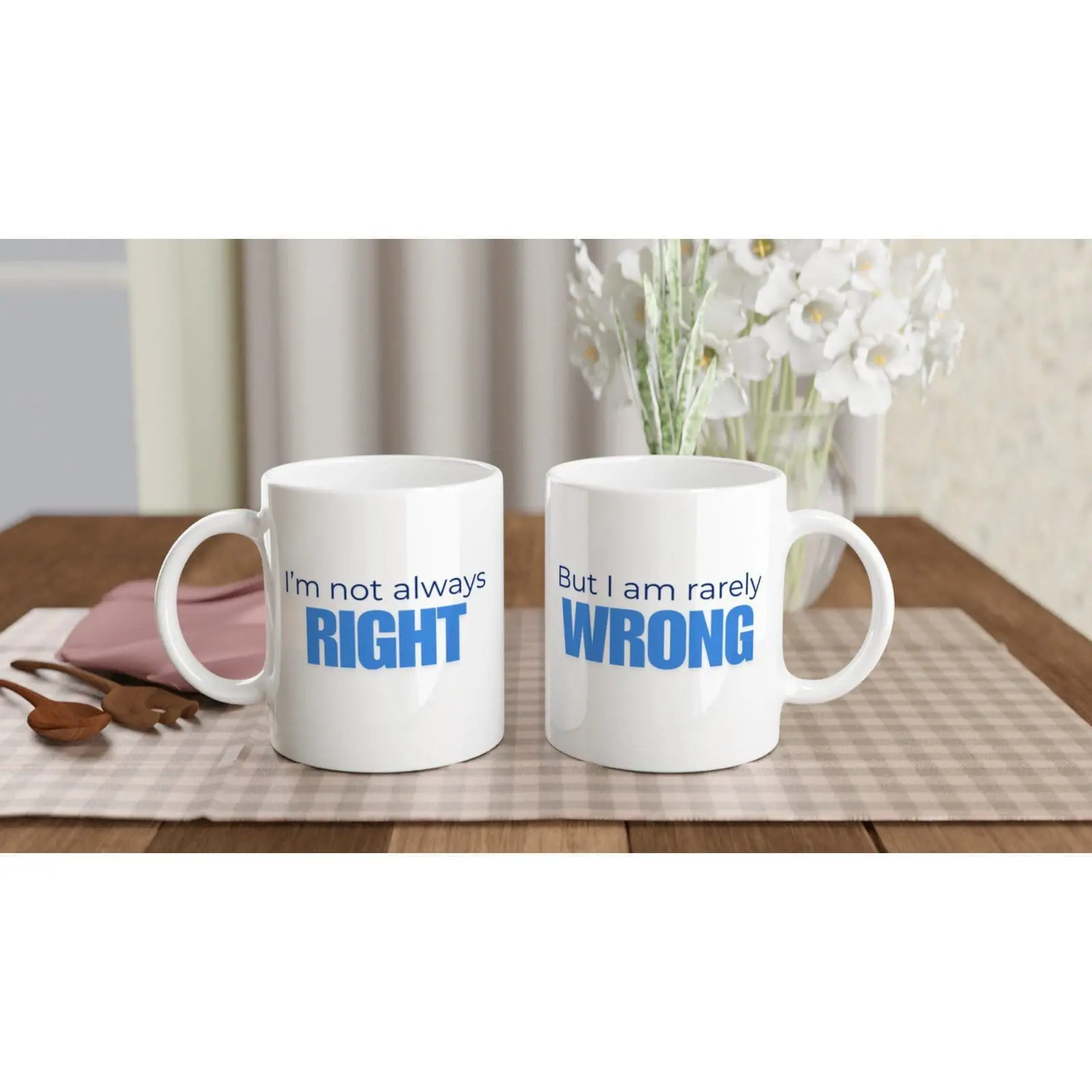 I Am Not Always Right… But I Am Rarely Wrong Mug