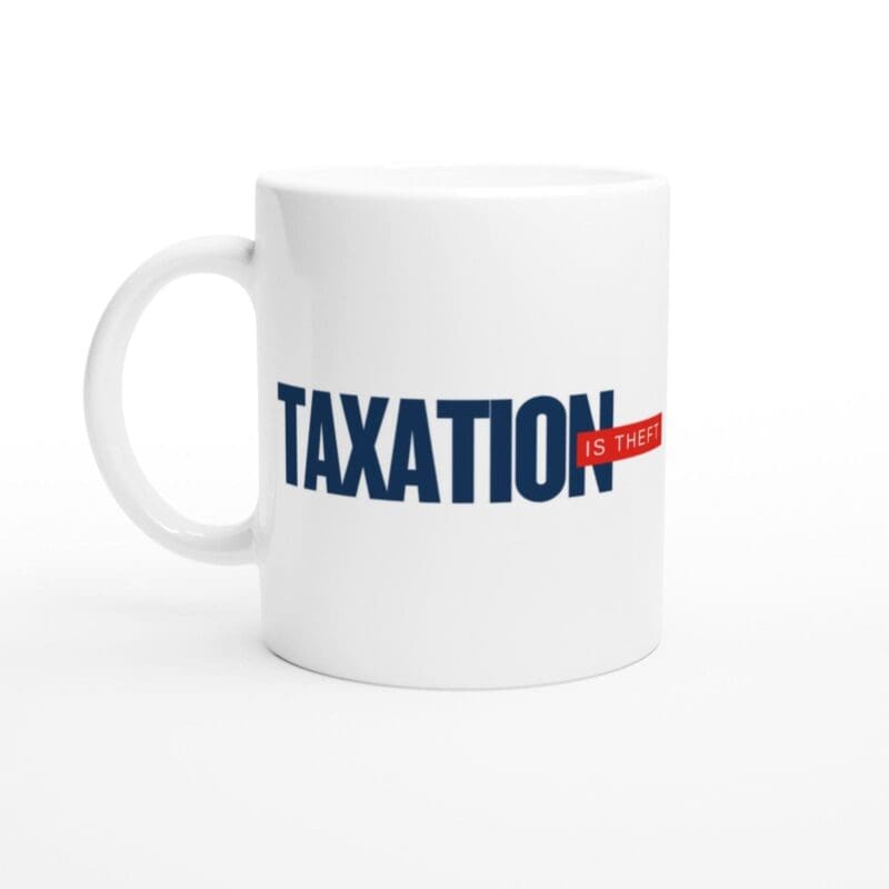 Taxation Is Theft Mug – Bold Libertarian Ceramic Coffee Cup
